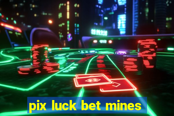 pix luck bet mines